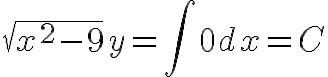 $\sqrt{x^2-9}y=\int0dx=C$